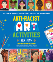 Anti-Racist Art Activities for Kids: 30+ Creative Projects that Celebrate Diversity and Inspire Change 0760381321 Book Cover