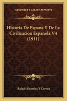 Historia De Espana Y De La Civilizacion Espanola V4 (1911) 1160736871 Book Cover