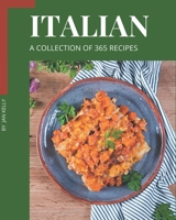 A Collection Of 365 Italian Recipes: Explore Italian Cookbook NOW! B08GFYF37W Book Cover