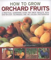 How to Grow Orchard Fruits: A practical gardening guide for great results, with step-by-step techniques and 140 color photographs 1844766896 Book Cover