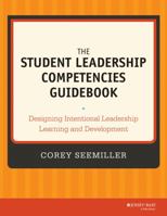 The Student Leadership Competencies Guidebook: Designing Intentional Leadership Learning and Development 1118720474 Book Cover