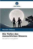 Die Tiefen des menschlichen Wesens: Das Leben von innen gesehen (German Edition) 6207581873 Book Cover