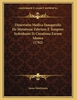 Dissertatio Medica Inauguralis De Mutatione Febrium E Tempore Sydenhami Et Curatione Earum Idonea (1782) 1169624790 Book Cover
