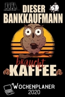 Dieser Bankkaufmann braucht Kaffee - Wochenplaner 2020: DIN A5 Kalender / Terminplaner / Wochenplaner 2020 12 Monate: Januar 2020 bis Dezember 2020 - Jede Woche auf 2 Seiten 1705767362 Book Cover