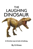 The Laughing Dinosaur: A Christian Way to Look at Bullying B0C2SJ25J5 Book Cover