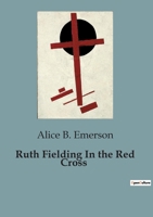 Ruth Fielding in the Red Cross; or, Doing Her Best for Uncle Sam 1514724596 Book Cover