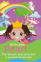 Princess Pearl, The Smart and Kind Girl: A book about a young girl with a bright future! 1387950568 Book Cover