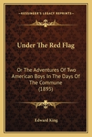 Under the Red Flag; Or, the Adventures of Two American Boys in the Days of the Commune 1345941412 Book Cover