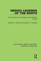 Heroic Legends of the North: An Introduction to the Nibelung and Dietrich Cycles 0367439883 Book Cover