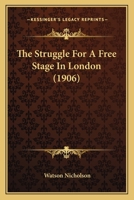 The Struggle for a Free Stage in London 1022809628 Book Cover