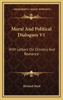 Moral and Political Dialogues V1: With Letters on Chivalry and Romance 1162977264 Book Cover