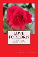 Love Forlorn: Poems of Lost Love 1502375877 Book Cover