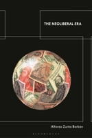 The Neoliberal Era B0FRWSRBSF Book Cover