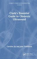 Clark's Essential Guide to Obstetric Ultrasound (Clark's Companion Essential Guides) 1041009747 Book Cover