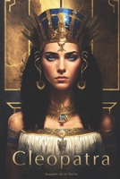 Cleopatra: El viaje de una reina a través del poder, el amor y la intriga B0BW27P8HY Book Cover
