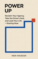 Power Up: Reclaim Your Agency, Take the Driver's Seat, and Lead Your Life—Starting Now (The Personal Agency Series) B0HH3FZVDC Book Cover