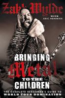 Bringing Metal to the Children: The Complete Berserker's Guide to World Tour Domination 0062002759 Book Cover