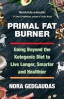 Primal Fat Burner: Going Beyond the Ketogenic Diet to Live Longer, Smarter and Healthier 1760630810 Book Cover