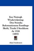 Een Nyttwgh Wnderwijsning: Den Svenska Reformationens Forstlings-Skrift, Tryckt I Stockhom Ar 1526 (1893) 1161143882 Book Cover