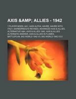 Axis & Allies - 1942: 1 Player Mods, Aa1, Aa50 Alpha, Aahre, Aahre with Italy, Aairborne52's Revised, Advanced Axis & Allies, Alternative A&a, Axis & 1234685191 Book Cover