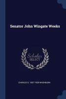 Senator John Wingate Weeks 1376654997 Book Cover