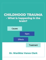 Childhood Trauma: What's Happening in my Brain 1720409803 Book Cover