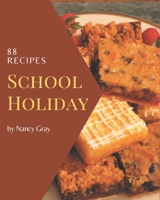 88 School Holiday Recipes: Unlocking Appetizing Recipes in The Best School Holiday Cookbook! B08P8SJ59Y Book Cover