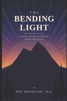 The Bending Light: A Journey Through Grief, Beauty, and the Four Lessons B0H8KZHZNY Book Cover
