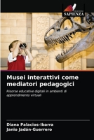 Musei interattivi come mediatori pedagogici: Risorse educative digitali in ambienti di apprendimento virtuali 6203654973 Book Cover