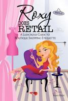 Roxy does Retail: A Ludicrous Guide to Boutique Shopping Etiquette 1477669329 Book Cover