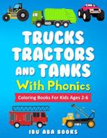 Trucks Tractors And Tanks With Phonics: Coloring Book For Kids AGES 2 TO 6 - Trucks coloring book for kids & toddlers - fun activity books for preschooler - coloring book for Boys, Girls, Fun, book fo 1099201071 Book Cover