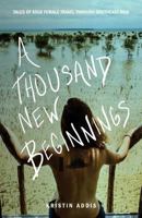 A Thousand New Beginnings: Tales of Solo Female Travel Through Southeast Asia 069266288X Book Cover