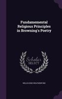 Fundamemental Religious Principles in Browning's Poetry 1377361055 Book Cover