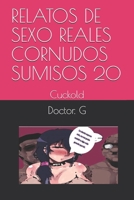 Relatos de Sexo Reales Cornudos Sumisos 20: Cuckold 1699261857 Book Cover