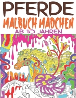 Pferde Malbuch Mädchen ab 10 Jahren: Das große Malbuch für Mädchen, Erwachsene und Pferdeliebhaber, 30 Wunderschöne Pferdemotive zum Ausmalen und ... Pferde Ausmalbuch Mädchen B0915RP4ZV Book Cover