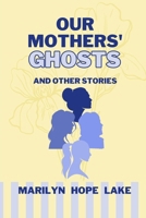 Our Mothers' Ghosts: and other stories 1956578498 Book Cover
