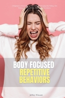 Body-Focused Repetitive Behaviors: A Beginner's 2-Week Step-by-Step Guide for Managing Hair Pulling, Skin Picking, and Other BFRBs, With Sample Worksh 108810486X Book Cover