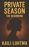 PRIVATE SEASON: The Beginning B0GFGDN4CR Book Cover