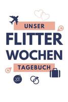 Unser Flitterwochen Tagebuch: A5 52 Wochen Kalender f�r wundersch�ne Erinnerungen an die Flitterwochen! - Hochzeitsgeschenk - Reisetagbuch - Flitterwochentagebuch - Hochzeitsreise - Hochzeit 107940497X Book Cover