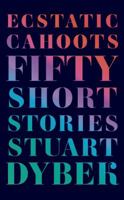 Ecstatic Cahoots: Fifty Short Stories 0374280509 Book Cover