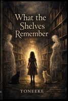 What The Shelves Remember B0H228TQZR Book Cover