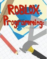 Intermediate ROBLOX Programming: Black and White 0985451327 Book Cover