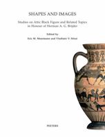 Shapes and Images: Studies on Attick Black Figure and Related Topics in Honour of Herman A.G. Brijder 9042922214 Book Cover