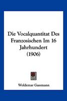 Die Vocalquantitat Des Franzosischen Im 16. Jahrhundert 1171927258 Book Cover