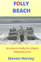 Folly Beach : An Essay on Family, Fear, Physics, Philosophy and Fun 1734517700 Book Cover