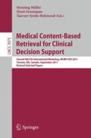 Medical Content-Based Retrieval for Clinical Decision Support: Second MICCAI International Workshop, MCBR-CDS 2011, Toronto, Canada, September 22, ... 3642284590 Book Cover