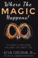 Where the Magic Happens!: The Science & Stories Behind Challenging Your Comfort Zone 0998169358 Book Cover