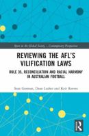 Reviewing the Afl's Vilification Laws: Rule 35, Reconciliation and Racial Harmony in Australian Football 1138657948 Book Cover