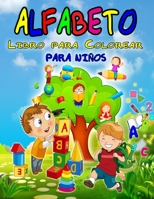 Alfabeto Libro para Colorear para Ni�os: Maravilloso libro para colorear del abecedario para ni�os y ni�as, libro de actividades del abecedario perfecto para ni�os peque�os, ni�os de jard�n de infanci 1008912824 Book Cover