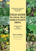 Practical conclusions from the latest research: Field Guide to Local Wild Edible Plants (WEP): Healthy food from local nature B08JDTRMDN Book Cover